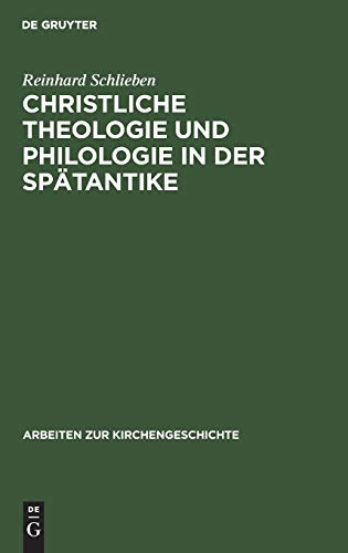 Christliche Theologie und Philologie in der Spätantike: Die schulwissenschaftlichen Methoden der Psalmenexegese Cassiodors (Arbeiten zur Kirchengeschichte, 46, Band 46)