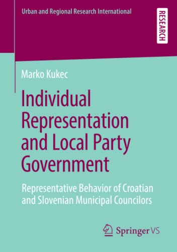 Individual Representation and Local Party Government: Representative Behavior of Croatian and Slovenian Municipal Councilors (Urban and Regional Research International)