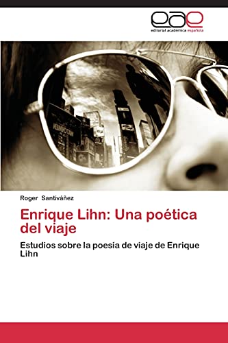 Enrique Lihn: Una poética del viaje: Estudios sobre la poesía de viaje de Enrique Lihn