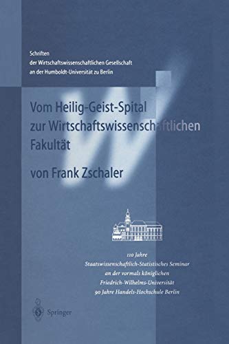 Vom Heilig-Geist-Spital zur Wirtschaftswissenschaftlichen Fakultät: 110 Jahre Staatswissenschaftlich-Statistisches Seminar An Der Vormals Königlichen ... an der Humboldt-Universität zu Berlin)