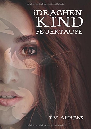 Das Drachenkind: Feuertaufe (Die Drachenkind-Chronik)