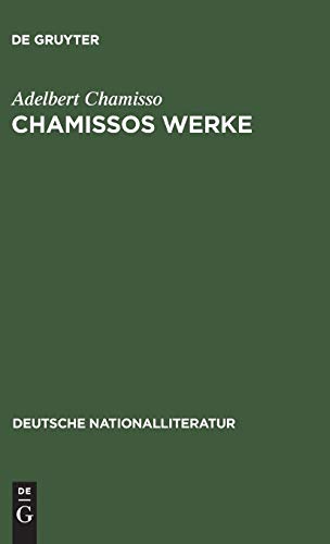 Chamissos Werke: Gedichte erste und zweite Abteilung. Gelegenheits-Gedichte. In dramatischen Form. Übersetzungen. Peter Schlemihls wundersame Geschichte (Deutsche Nationalliteratur, 148, Band 148)