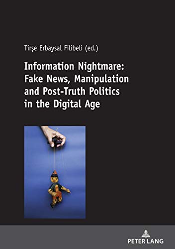 Information Nightmare: Fake News, Manipulation and Post-Truth Politics in the Digital Age