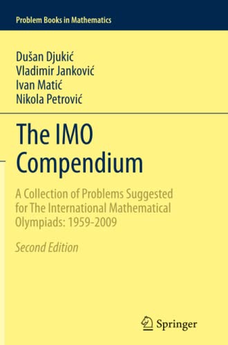 The IMO Compendium: A Collection of Problems Suggested for The International Mathematical Olympiads: 1959-2009 Second Edition (Problem Books in Mathematics)