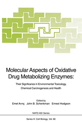 Molecular Aspects of Oxidative Drug Metabolizing Enzymes: Their Significance in Environmental Toxicology, Chemical Carcinogenesis and Health (Nato ASI Subseries H:, 90, Band 90)