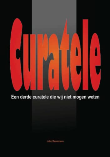 “Curatele” Een derde Curatele die wij niet mogen weten.