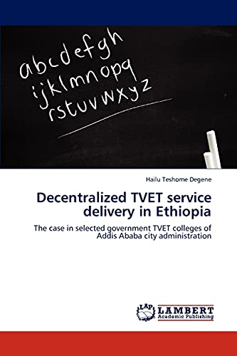 Decentralized TVET service delivery in Ethiopia: The case in selected government TVET colleges of Addis Ababa city administration