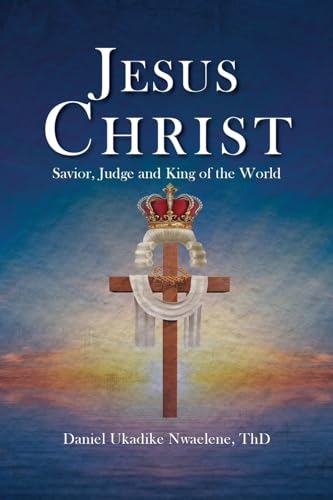 Jesus Christ: Savior, Judge and King of the World