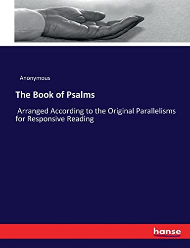 The Book of Psalms: Arranged According to the Original Parallelisms for Responsive Reading