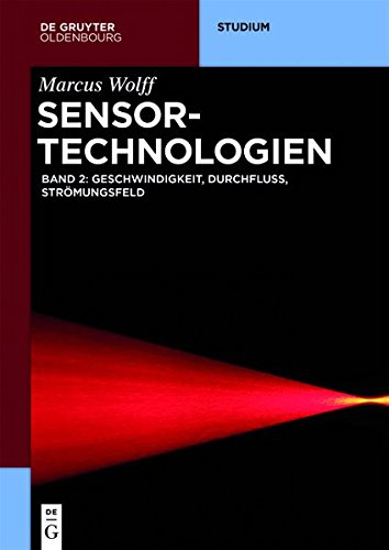 Sensor-Technologien: Band 2: Geschwindigkeit, Durchfluss, Strömungsfeld (De Gruyter Studium, Band 2)