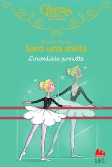 L'incredibile pirouette. Sarò una stella (Vol. 17) (Universale d'Avventure e d'Osservazioni. Letture intermedie)