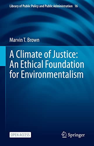 A Climate of Justice: An Ethical Foundation for Environmentalism (Library of Public Policy and Public Administration, 16, Band 16)