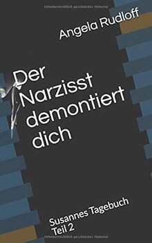 Der Narzisst demontiert dich: Susannes Tagebuch Teil 2