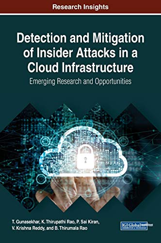 Detection and Mitigation of Insider Attacks in a Cloud Infrastructure: Emerging Research and Opportunities (Advances in Information Security, Privacy, and Ethics)