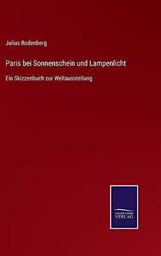 Paris bei Sonnenschein und Lampenlicht: Ein Skizzenbuch zur Weltausstellung