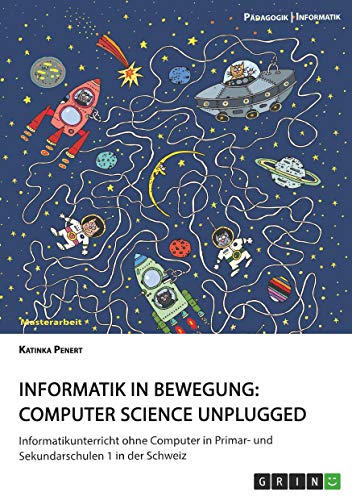 Informatik in Bewegung: Computer Science unplugged: Informatikunterricht ohne Computer in Primar- und Sekundarschulen 1 in der Schweiz