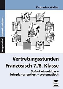 Vertretungsstunden Französisch 7./8. Klasse: Sofort einsetzbar-lehrplanorientiert-systematisch