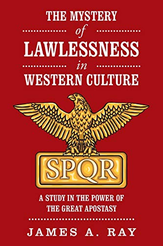 THE MYSTERY of LAWLESSNESS in WESTERN CULTURE: A STUDY in the POWER of the GREAT APOSTASY