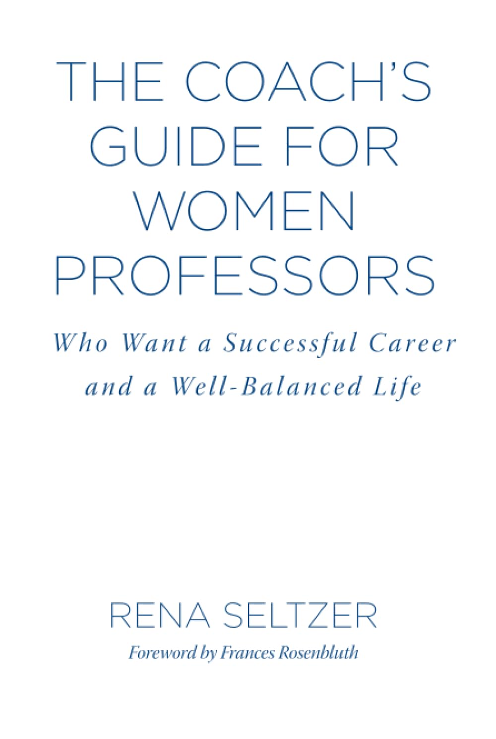 The Coach's Guide for Women Professors: Who Want a Successful Career and a Well-Balanced Life