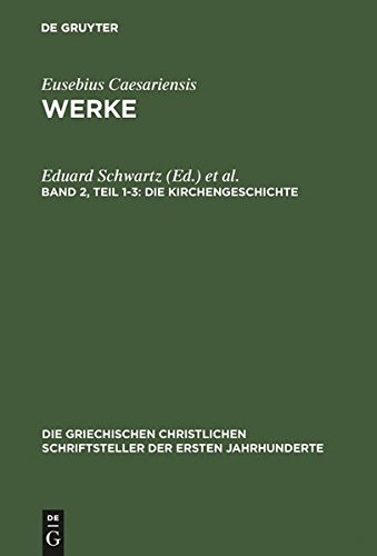 Eusebius Caesariensis, : Werke / Die Kirchengeschichte (Die Griechischen Christlichen Schriftsteller Der Ersten Jahr)