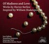 Of Madness and Love - Works by Hector Berlioz, Inspired by Shakespeare
