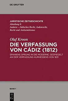 Die Verfassung von Cádiz (1812): Spaniens Sprung in die Moderne, gespiegelt an der Verfassung Kurhessens von 1831 (Juristische Zeitgeschichte / Abteilung 9, Band 1)