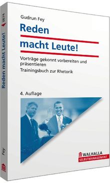 Reden macht Leute!: Vorträge gekonnt vorbereiten und präsentieren; Trainingsbuch zur Rhetorik