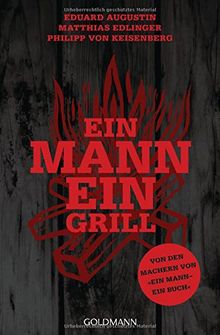 Ein Mann - ein Grill: Von den Machern von »Ein Mann - ein Buch«