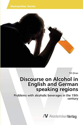 Discourse on Alcohol in English and German speaking regions: Problems with alcoholic beverages in the 19th century