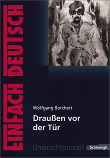 EinFach Deutsch Unterrichtsmodelle: Wolfgang Borchert: Draußen vor der Tür: Klassen 8 - 10