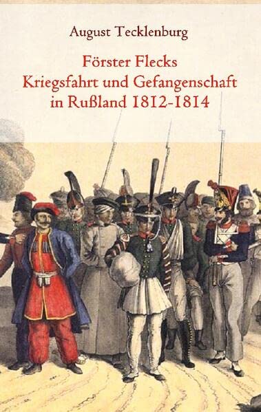 Förster Flecks Kriegsfahrt und Gefangenschaft in Rußland 1812-1814: DE