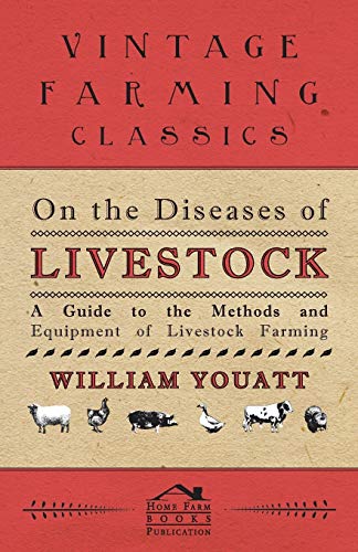 On the Diseases of Livestock - A Guide to the Methods and Equipment of Livestock Farming