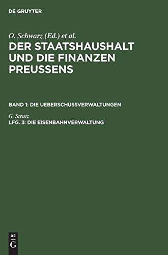 Die Eisenbahnverwaltung (Der Staatshaushalt und die Finanzen Preussens. Die Ueberschussverwaltungen)