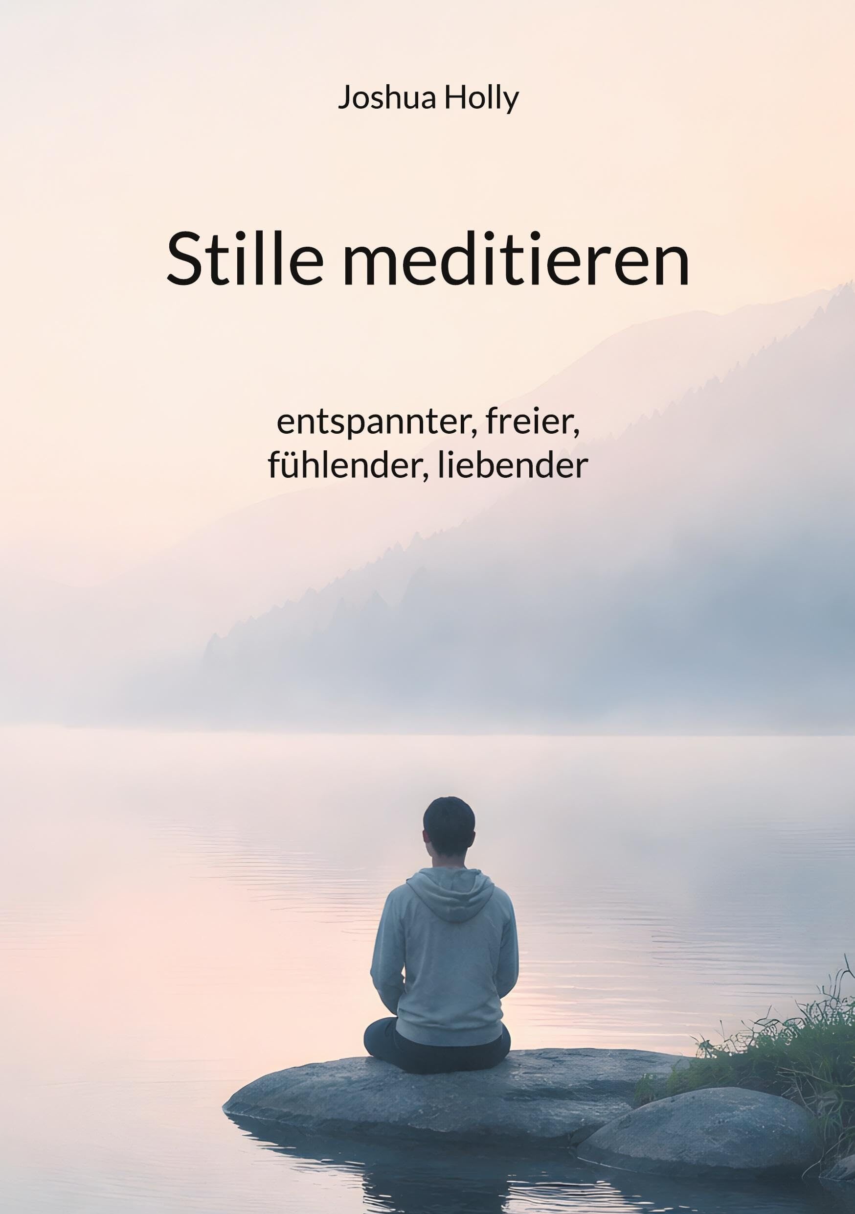 Stille meditieren: entspannter, freier, fühlender, liebender