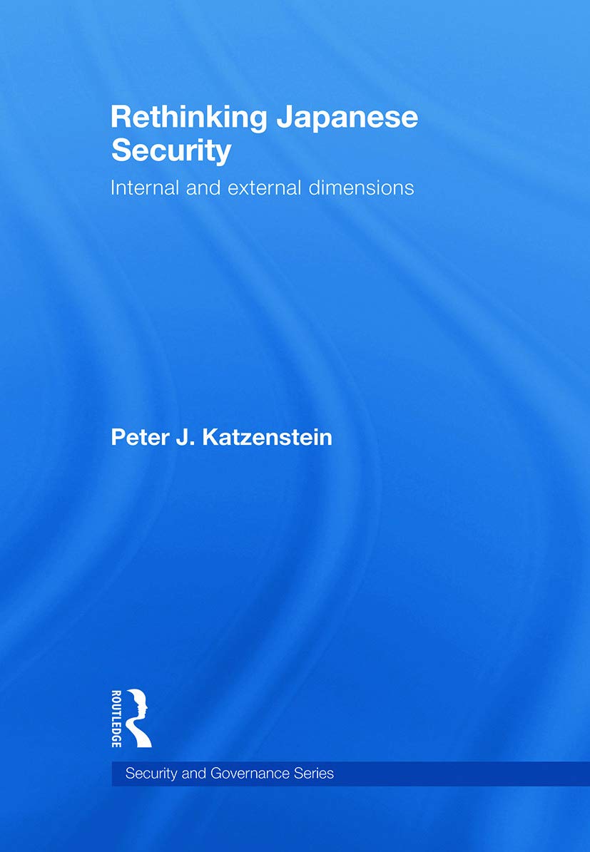 Rethinking Japanese Security: Internal and External Dimensions (Security and Governance)