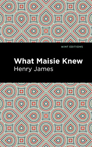 What Maisie Knew (Mint Editions―Literary Fiction)