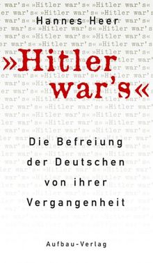 Hitler war's!: Die Befreiung der Deutschen von ihrer Vergangenheit