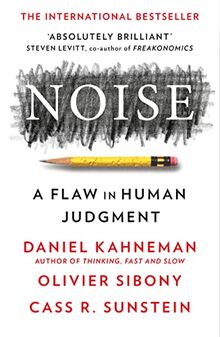 Noise: A Flaw in Human Judgement