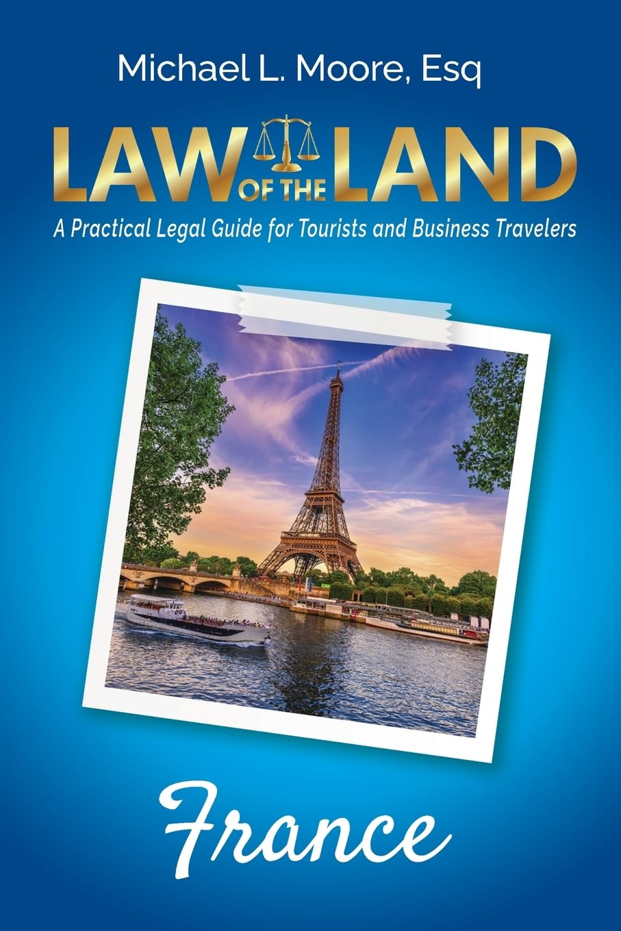 Law of the Land - France: A Practical Legal Guide for Tourists and Business Travelers