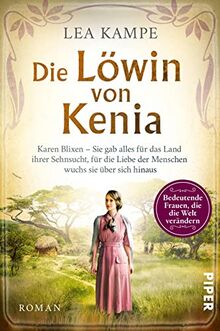 Die Löwin von Kenia (Bedeutende Frauen, die die Welt verändern 10): Karen Blixen – Sie gab alles für das Land ihrer Sehnsucht, für die Liebe der ... Liebesgeschichte hinter »Jenseits von Afrika« von Kampe, Lea | Buch | Zustand akzeptabel