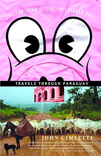 At the Tomb of the Inflatable Pig: Travels Through Paraguay (Vintage Departures)