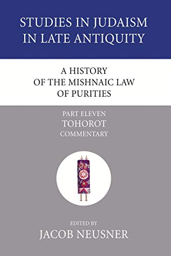 A History of the Mishnaic Law of Purities, Part 11: Tohorot: Commentary (Studies in Judaism in Late Antiquity)