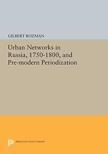 Urban Networks in Russia, 1750-1800, and Pre-modern Periodization (Princeton Legacy Library)