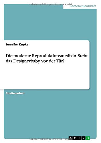Die moderne Reproduktionsmedizin. Steht das Designerbaby vor der Tür?