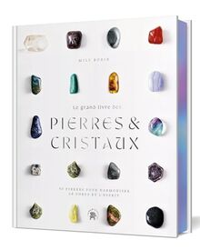 Le grand livre des pierres & cristaux : 50 pierres pour harmoniser le corps et l'esprit