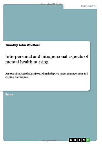 Interpersonal and intrapersonal aspects of mental health nursing: An examination of adaptive and maladaptive stress management and coping techniques