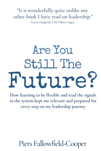 Are You Still The Future?: How learning to be flexible and read the signals in the system kept me relevant and prepared for every step on my leadership journey
