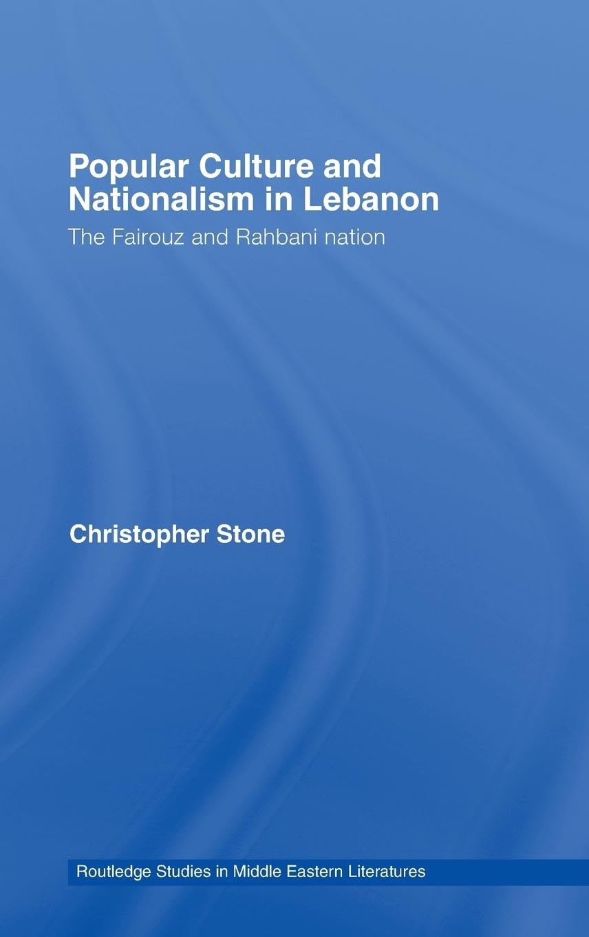 Popular Culture and Nationalism in Lebanon: The Fairouz and Rahbani Nation (Routledge Studies in Middle Eastern Literatures, Band 18)