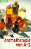 Aromatherapie von A - Z.