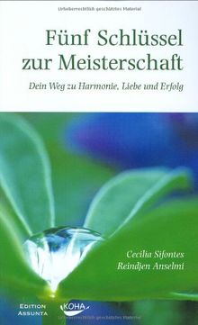 Fünf Schlüssel zur Meisterschaft: Dein Weg zu Harmonie, Liebe und Erfolg